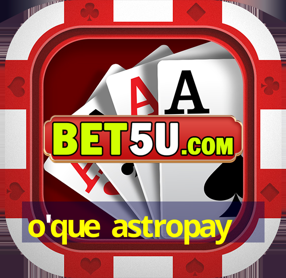 o'que astropay